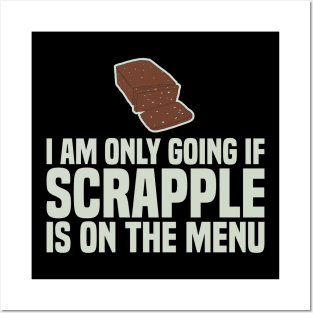 I Am Only Going If SCRAPPLE Is On The Menu Posters and Art